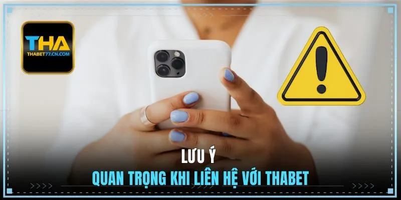 Lưu ý quan trọng khi liên hệ với THABET