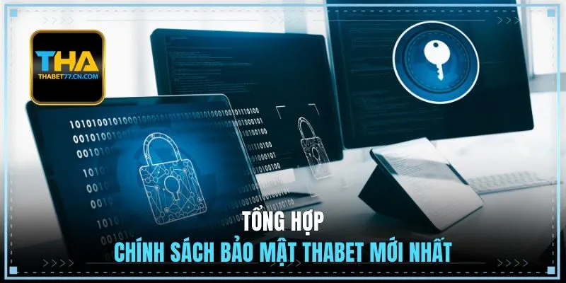 Tổng hợp chính sách bảo mật THABET mới nhất