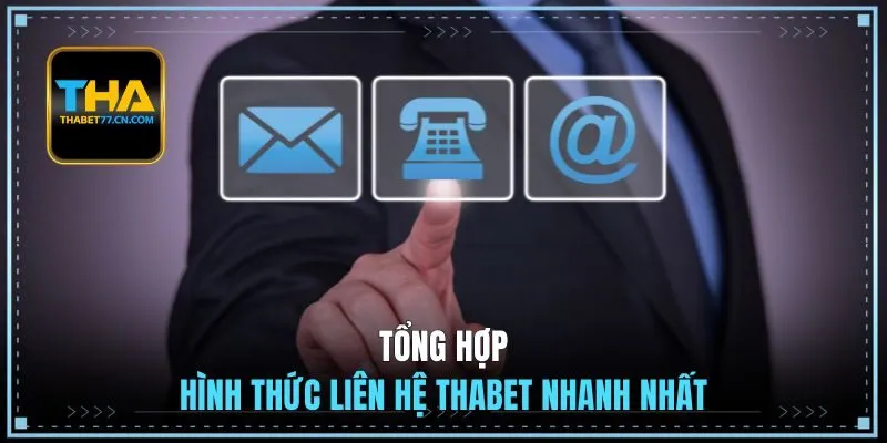 Tổng hợp hình thức liên hệ THABET nhanh nhất