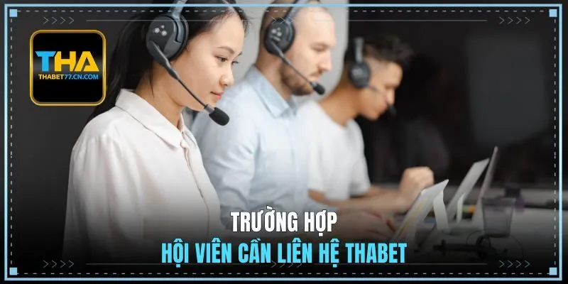 Trường hợp hội viên cần liên hệ THABET